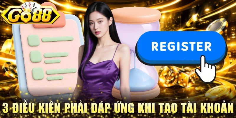 3 điều kiện phải đáp ứng khi tạo tài khoản
