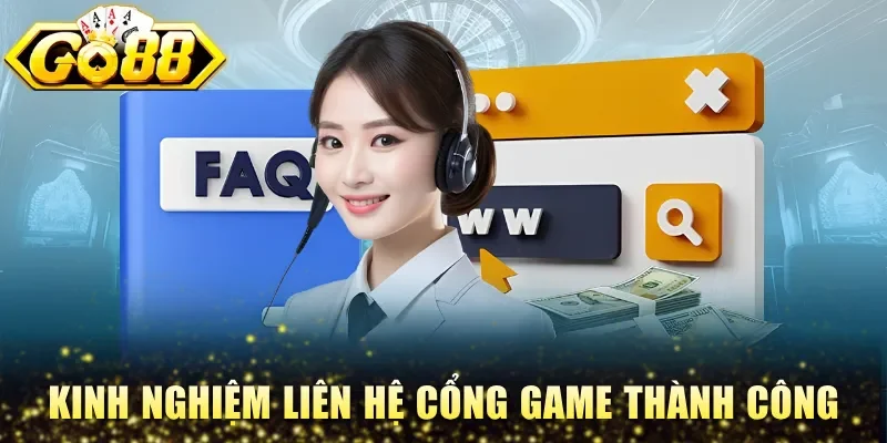Kinh nghiệm liên hệ cổng game thành công