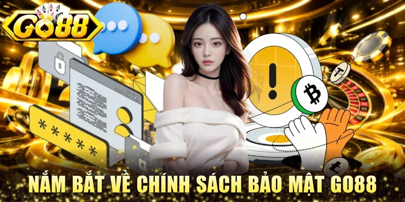 Nắm bắt nhanh về chính sách bảo mật Go88