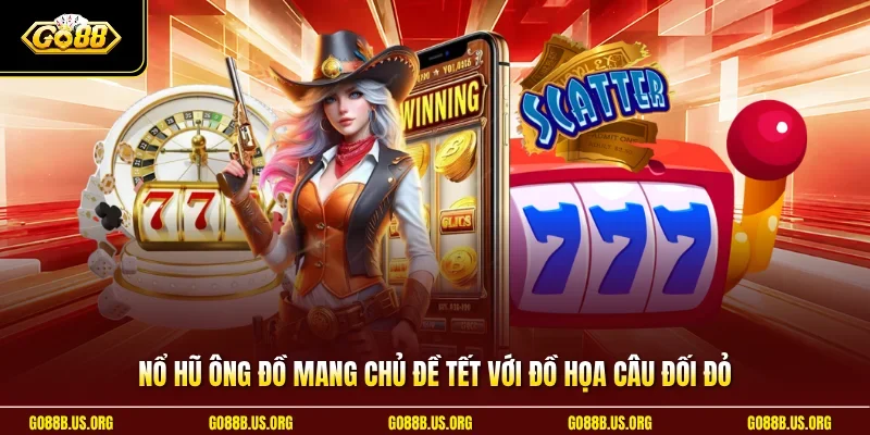 Nổ hũ ông đồ mang chủ đề Tết với đồ họa câu đối đỏ