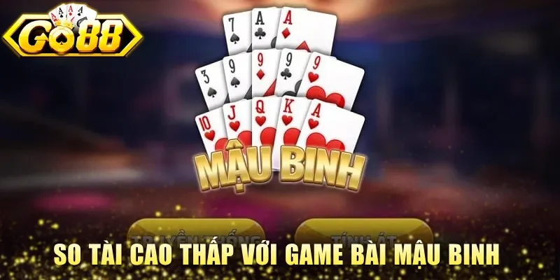 So tài cao thấp với game bài Mậu Binh