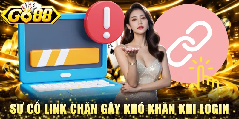 Sự cố link chặn gây khó khăn khi login tài khoản