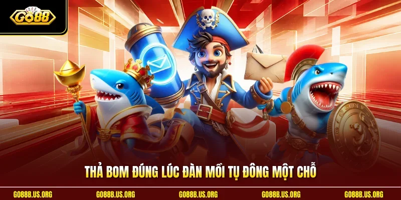 Thả bom đúng lúc đàn mồi tụ đông một chỗ